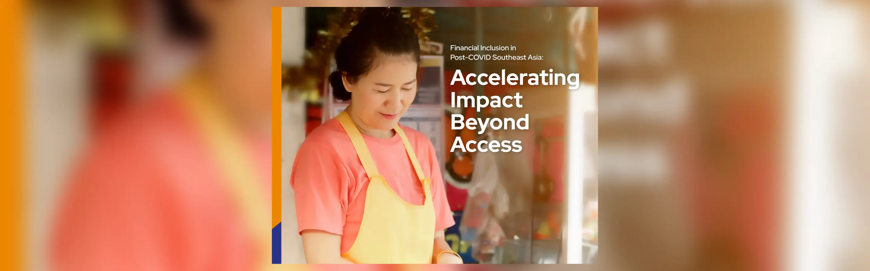 Financial Inclusion in Post-COVID Southeast Asia: Accelerating Impact Beyond Access